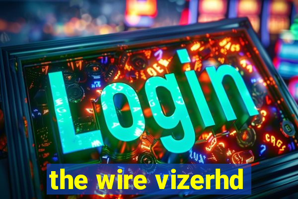 the wire vizerhd